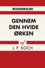 Gennem den hvide ørken af J. P Koch