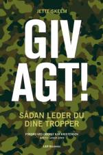 Giv agt! - sådan leder du dine tropper af Jette Skeem