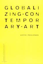 Globalizing Contemporary Art af Lotte Philipsen