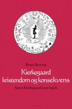 Kierkegaard kristendom og konsekvens af Birgit Bertung