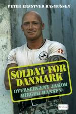 Soldat for Danmark - Oversergent Jakob Birger Hansen af Peter Ernstved Rasmussen