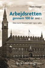 Arbejdsretten gennem 100 år Bind 1 af Niels Waage