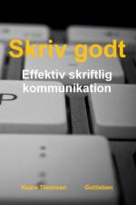 Skriv godt - effektiv skriftlig kommunikation af Kaare Thomsen