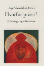 Hvorfor præst - Erindringer og refleksioner af Asger Baunsbak-Jensen