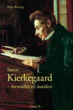 Søren Kierkegaard - formidlet til nutiden af Birgit Bertung