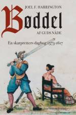 Bøddel af Guds nåde - En skarpretters dagbog 1573-1617 af Joel Harrington