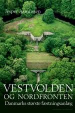 Vestvolden og Nordfronten - Danmarks største fæstningsanlæg af Jesper Asmussen