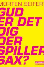 Gud er det dig der spiller sax? af Morten Seifert