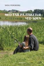 Med far på fisketur ved søen af Skou Porsborg