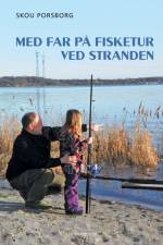Med far på fisketur ved stranden af Skou Porsborg