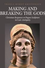 Making and Breaking the Gods af Troels Myrup Kristensen