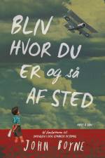 Bliv hvor du er og så afsted af John Boyne