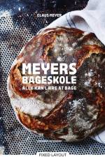 Meyers bageskole. Alle kan lære at bage af Claus Meyer