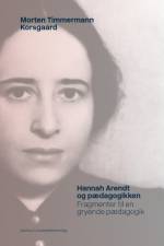 Hannah Arendt og pædagogikken af Morten Timmermann Korsgaard