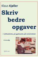 Skriv bedre opgaver – i folkeskolen, på gymnasiet, på universitetet, 2.rev.udg. af Klaus Kjøller