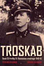 Troskab - Dansk SS-frivillig E.H. Rasmussens erindringer 1940-45 af Peter Møller Hansen