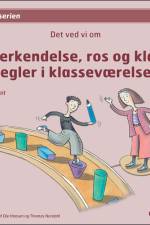 Det ved vi om - Anerkendelse, ros og klare regler i klasseværelset