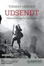 Udsendt - Historierne bag 22 reportager af Thomas Ubbesen