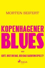 Kopenhagener Blues oder Gott bist du das der das Saxofon spielt? af Morten Seifert