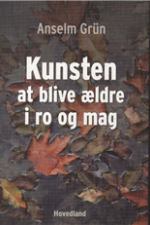 Kunsten at blive ældre i ro og mag af Anselm Grun