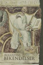 Augustins Bekendelser af Oversat fra Augustinus: Confessiones af Torben Damsholt