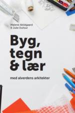 Byg, tegn & lær med alverdens arkitekter af Malene Abildgaard