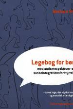 Legebog for børn med autismespektrum- eller sanseintegrationsforstyrrelser af Barbara Sher