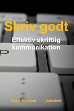 Skriv godt - effektiv skriftlig kommunikation af Kaare Thomsen