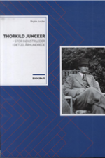 Thorkild Juncker - stor industrileder i det 20. århundrede af Birgitte Juncker