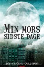 Min mors sidste dage af Sölvi Björn Sigurdsson