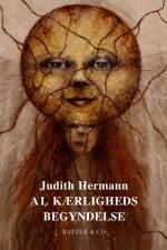 Al kærligheds begyndelse af Judith Hermann