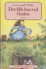 Det lille hus på prærien 3 - Det lille hus ved floden af Laura Ingalls Wilder