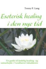 Esoterisk healing i den nye tid af Tonny P. Lang