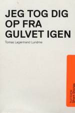 JEG TOG DIG OP FRA GULVET IGEN af Tomas Lagermand Lundme