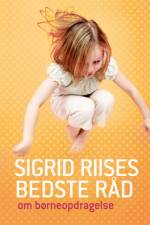 Sigrid Riises bedste råd om børneopdragelse af Sigrid Riise