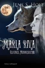 Maria Riva – Ulvenes Mennesketøs af Jens S. Holt