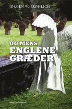 Og mens englene græder af Jørgen W. Frøhlich