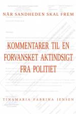 Når sandheden skal frem - kommentarer til en forvansket aktindsigt fra politiet af Tinamaria Fabrina Jensen
