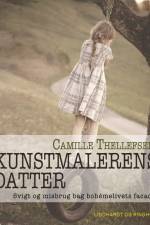 Kunstmalerens datter - svigt og misbrug bag bohemelivets facade af Camille Thellefsen