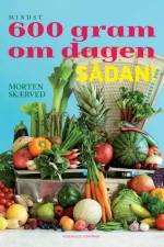 600 gram om dagen - sådan! af Morten Skærved