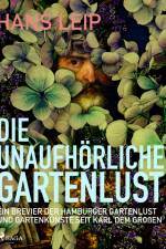 Die unaufhörliche Gartenlust af Hans Leip