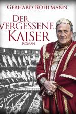 Der vergessene Kaiser af Gerhard Bohlmann