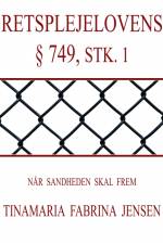 Når sandheden skal frem - Retsplejelovens § 749, stk. 1 af Tinamaria Fabrina Jensen