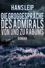 Die Groggespräche des Admirals von und zu Rabums af Hans Leip