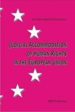 Judicial Accommodation of Human Rights in the European Union af Ane Maria Røddik Christensen