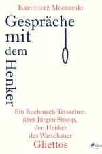 Gespräche mit dem Henker. Ein Buch nach Tatsachen über den SS-General Jürgen Stroop, den Henker des Warschauer Ghettos af Kazimierz Moczarski