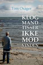 Klog mand tisser ikke mod vinden af Tom Oxager