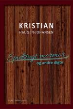 Spidstegt mormor og andre digte af Kristian Haugen-Johansen