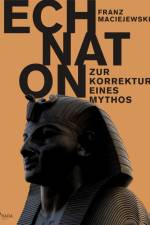 Echnaton oder Die Erfindung des Monotheismus: Zur Korrektur eines Mythos af Franz Maciejewski
