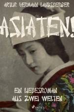 Asiaten! Ein Liebesroman aus zwei Welten af Artur Hermann Landsberger